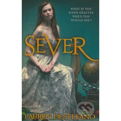 Sever The Chemical Garden, Book 3 - Lauren DeStefano