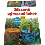 Zábavné výtvarné lekce -- Náměty pro děti od 4 do 10 let - Petra Vondrová – Hledejceny.cz