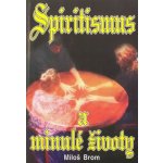 Spiritismus a minulé životy - Miloš Brom – Hledejceny.cz