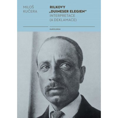 Kučera Miloš - Rilkovy "Duineser Elegien"- Interpretace a deklamace