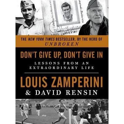 Don 't Give Up, Don't Give in: Lessons from an Extraordinary Life Zamperini Louis Paperback – Hledejceny.cz