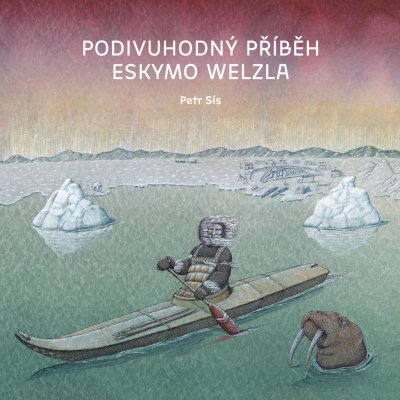 Podivuhodný příběh Eskymo Welzla | Petr Sís