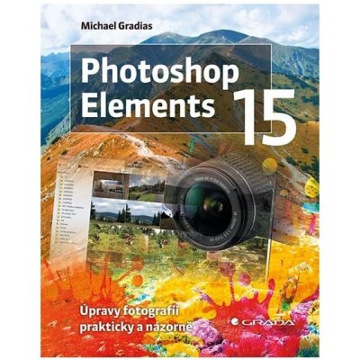 Photoshop Elements 15 - Úpravy fotografií prakticky a názorně – Hledejceny.cz