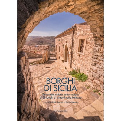 Borghi di Sicilia. Atmosfere, cultura, arte e natura di 58 luoghi di straordinaria bellezza – Hledejceny.cz