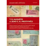 T. G. Masaryk a jeho c.k. protivníci. Československá zahraniční akce ženevskéh období v zápase s rakousko-uherskou diplomacií, zpravodajskými službami a propagandou - 1915-1916 - Jiří Šouša, Eduard K – Hledejceny.cz