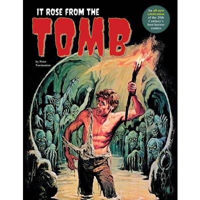 It Rose from the Tomb: Celebrating the 20th Century's Best Horror Comics - Normanton Peter – Hledejceny.cz