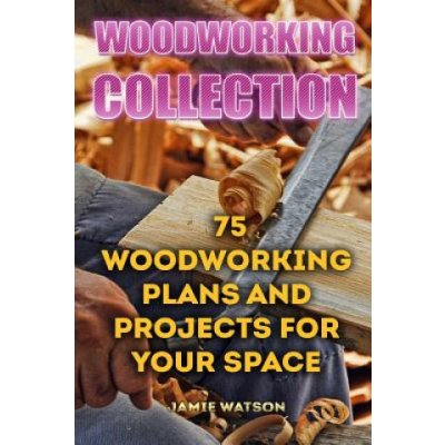 Woodworking Collection: 75 Woodworking Plans And Projects For Your Space: DIY Woodworking, DIY Crafts – Zboží Mobilmania