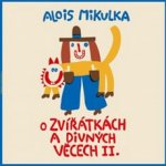 O zvířátkách a divných věcech II. - Alois Mikulka - Čte Viktor Preiss – Hledejceny.cz