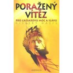 Poražený vítěz - Pro Caesarovu moc a slávu - Haefs Gisbert – Hledejceny.cz