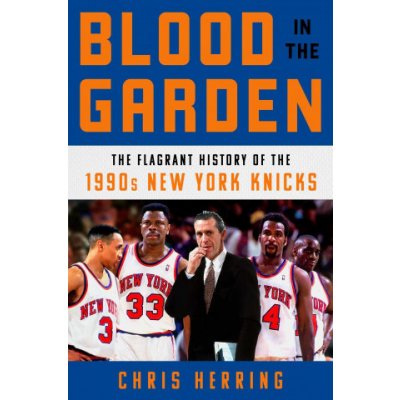 Blood in the Garden: The Flagrant History of the 1990s New York Knicks Herring ChrisPevná vazba – Zboží Mobilmania