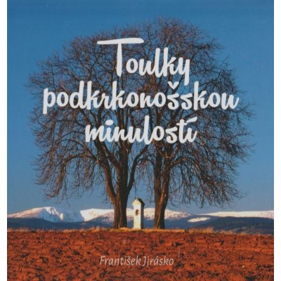 Toulky podkrkonošskou minulostí - František Jirásko