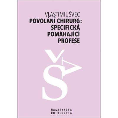 Povolání chirurg: specifická pomáhající profese - Vlastimil Švec – Zboží Mobilmania