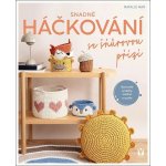 Snadné háčkování se šňůrovou přízí – kniha s návody na košíky, kabelky a bytové dekorace – Hledejceny.cz