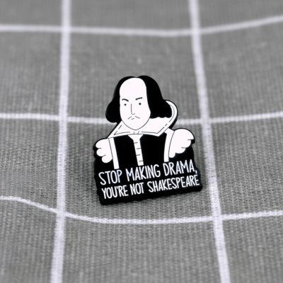 Pinarna Stop making drama, you´re not Shakespeare Přestaň dělat drama, nejsi Shakespeare – Zboží Dáma