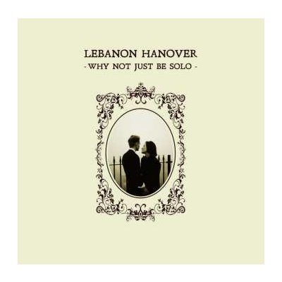 Lebanon Hanover - Why Not Just Be Solo LP