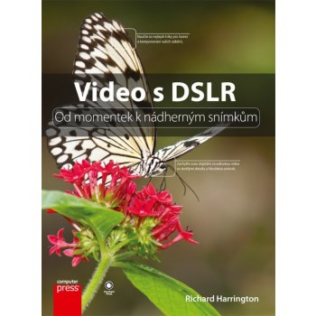 Video s DSLR: Od momentek k nádherným snímkům - Richard Harrinqton