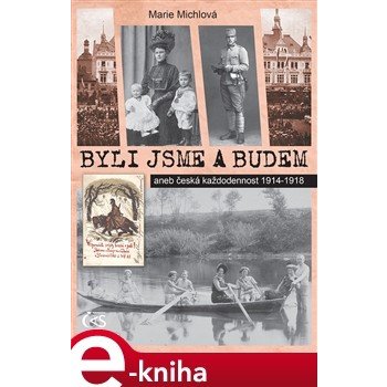 Byli jsme a budem. Česká každodennost 1914-1918 - Marie Michlová