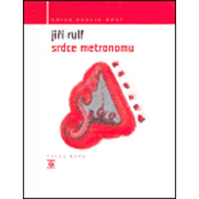 Srdce metronomu -- Vybrané básně z let 1979-2004 - Rulf Jiří – Hledejceny.cz