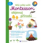 Můj velký sešit Montessori Objevuj přírodu - Svojtka&Co. – Zboží Mobilmania