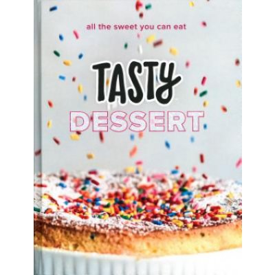 Tasty Dessert: All the Sweet You Can Eat an Official Tasty Cookbook TastyPevná vazba – Zboží Mobilmania