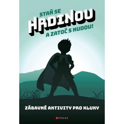 Staň se hrdinou a zatoč s nudou! - Zábavné aktivity pro kluky - Neubauerová Zuzana