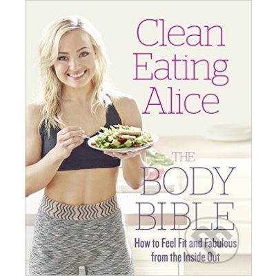 Clean Eating Alice: The Body Bible... - Alice Liveing – Zboží Mobilmania