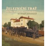 Železniční trať Německý Brod Pardubice na starých pohlednicích - Martin Navrátil, Vladimír Cisár, Karel Černý, Jaroslav Líbal – Hledejceny.cz