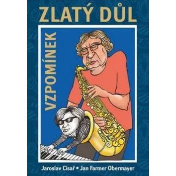 Zlatý důl vzpomínek -- Život Jana Fermera Obermayera plný hudby - Jaroslav Císař, Jan F. Obermayer