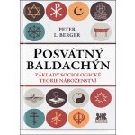 Posvátný baldachin - Základy sociologické teorie náboženství - Berger Peter L. – Hledejceny.cz