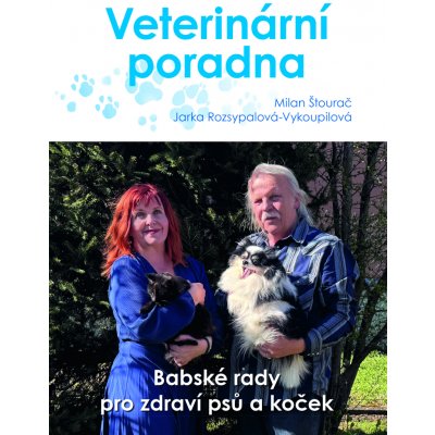 Jaroslava Vykoupilová, Milan Štourač: Veterinární poradna. Babské rady pro zdraví psů a koček – Hledejceny.cz