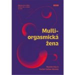 Multiorgasmická žena - Objevte svou vášeň, životní sílu a radost ze sexu - Chia Mantak, Abrams Rachel Carlton – Hledejceny.cz