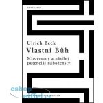 Vlastní Bůh - Ulrich Beck – Hledejceny.cz