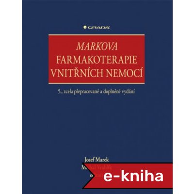 Markova farmakoterapie vnitřních nemocí: 5., zcela přepracované a doplněné vydání - Michal Vrablík, Josef Marek, kolektiv a – Zboží Mobilmania