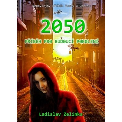 2050: Příběh pro budoucí pokolení - Ladislav Zelinka – Hledejceny.cz