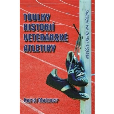 Toulky historií veteránské atletiky – Matzner Karel
