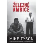 Železné ambice - Co jsem se naučil od muže, který ze mě udělal šampiona - Mike Tyson – Hledejceny.cz