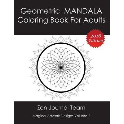 Geometric Mandala Coloring Book for Adults: Meditation, Relaxation & Color Therapy Books for Grown-Ups Zen Journal Team