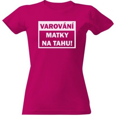 Tričko s potiskem Varování Matky na tahu! Fuchsia – Zbozi.Blesk.cz