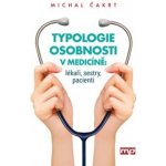 Typologie osobnosti v medicíně: lékaři, sestry, pacienti Michal Čakrt – Hledejceny.cz