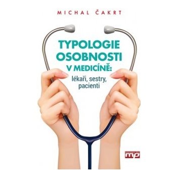 Typologie osobnosti v medicíně: lékaři, sestry, pacienti Michal Čakrt