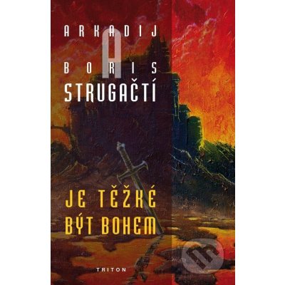 Je těžké být bohem - Arkadij Strugackij, Boris Strugackij – Hledejceny.cz