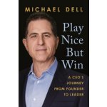 Play Nice But Win: A Ceo's Journey from Founder to Leader Dell MichaelPevná vazba – Hledejceny.cz