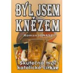 Byl jsem knězem - Roman Jonasz – Hledejceny.cz
