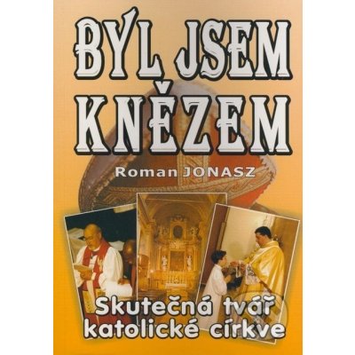 Byl jsem knězem - Roman Jonasz – Hledejceny.cz