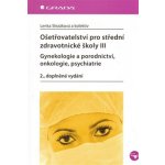 Ošetřovatelství pro střední zdravotnické školy III–gynekologie a porodnictví... Kniha – Hledejceny.cz