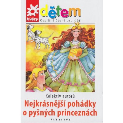 Nejkrásnější pohádky o pyšných princeznách - kolektiv – Hledejceny.cz