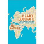 V zajetí geografie - Jak lze pomocí deseti map pochopit světovou politiku - Marshall Tim – Zboží Mobilmania