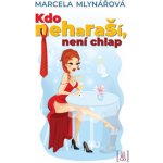Kdo neharaší, není chlap - Marcela Mlynářová – Hledejceny.cz