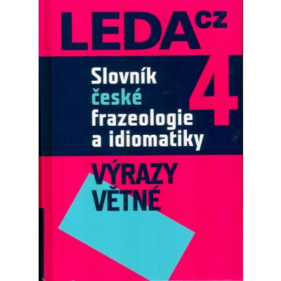 Slovník české frazeologie a idiomatiky 4 -- Výrazy větné Čermák František a kolektiv – Hledejceny.cz