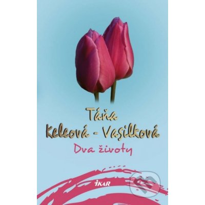 Dva životy - Táňa Keleová-Vasilková – Sleviste.cz